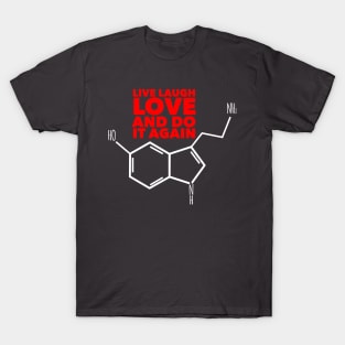 Live laugh love and do it again. Serotonin T-Shirt